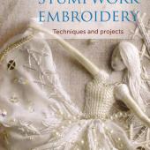 Stumpwork Embroidery - Techniques & Projects