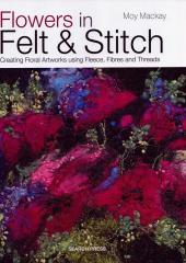 Flowers in Felt & Stitch by Moy Mackay available from Australian Needle Arts